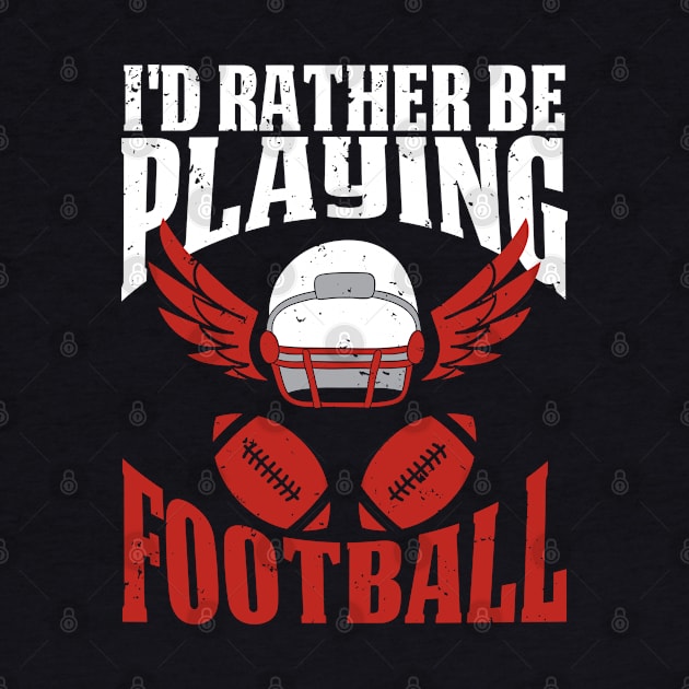 Rather Be Playing Football by SoCoolDesigns